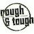 Rough & Tough